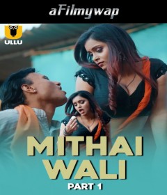 Mithai Wali (2025) Part 1 Ullu Hindi Hot Web Series