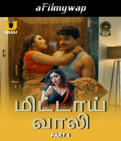 Mithai Wali (2025) Part 1 Ullu Tamil Hot Web Series